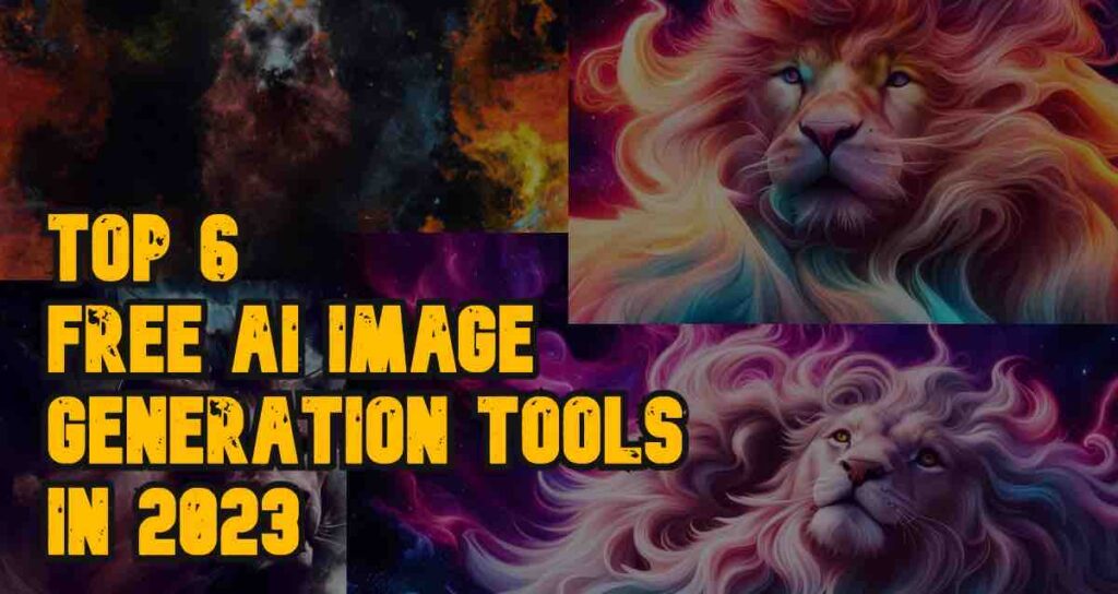 Top 6 Free AI Image Generation Tools in 2023
